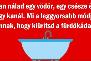 Hogyan ürítenéd ki a fürdőkádat?